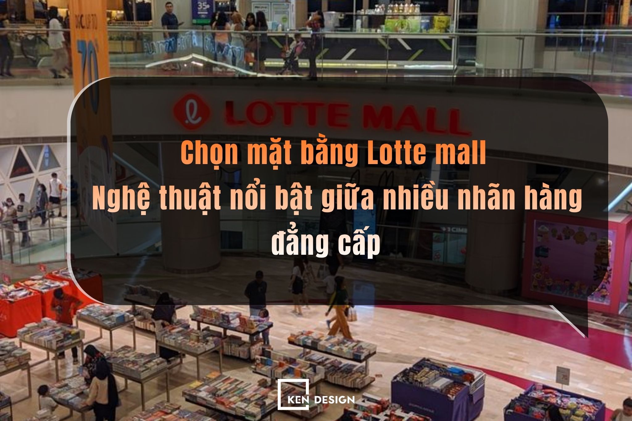 Chọn mặt bằng Lotte mall: Nghệ thuật nổi bật giữa nhiều nhãn hàng đẳng cấp